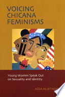Voicing Chicana feminisms : young women speak out on sexuality and identity /