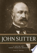 John Sutter : a life on the North American frontier /