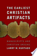 The earliest Christian artifacts : manuscripts and Christian origins /