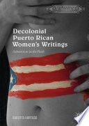 Decolonial Puerto Rican Women's Writings : Subversion in the Flesh /
