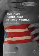 Decolonial Puerto Rican women's writings : subversion in the flesh /