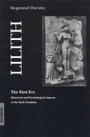 Lilith, the first Eve : historical and psychological aspects of the dark feminine /