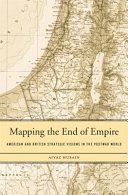 Mapping the end of empire : American and British strategic visions in the postwar world /