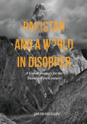 Pakistan and a world in disorder : a grand strategy for the twenty-first century /