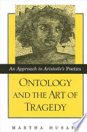 Ontology and the art of tragedy : an approach to Aristotle's Poetics /