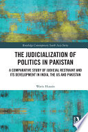 The judicialization of politics in Pakistan : a comparative study of judicial restraint and its development in India, the US and Pakistan /