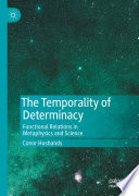 The Temporality of Determinacy : Functional Relations in Metaphysics and Science /