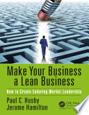 Make your business a lean business : how to create enduring market leadership /