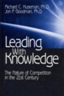 Leading with knowledge : the nature of competition in the 21st century /