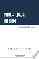 Paul Ricoeur on hope : expecting the good /