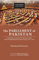 The Parliament of Pakistan : a history of institution-building and (UN) democratic practices, 1971-1977 /