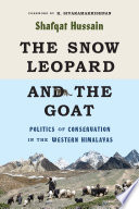 The snow leopard and the goat : politics of conservation in the western Himalayas /