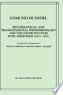 Psychological and transcendental phenomenology and the confrontation with Heidegger (1927-1931) : the Encyclopaedia Britannica article, the Amsterdam lectures "Phenomenology and anthropology," and Husserl's marginal notes in Being and time, and Kant and the problem of metaphysics /