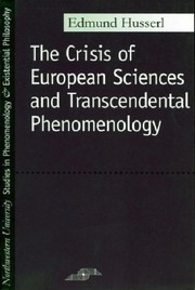 The crisis of European sciences and transcendental phenomenology ; an introduction to phenomenological philosophy /