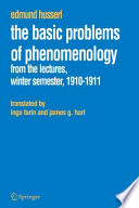 The Basic Problems of Phenomenology : From the Lectures, Winter Semester, 1910-1911 From the German "Aus den Vorlesungen, Grundprobleme der Phänomenologie, Wintersemester 1910/1911" in Zur Phänomenologie der Intersubjektivität, Husserliana XIII, edited by Iso Kern /