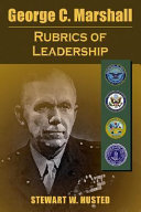 George C. Marshall : the rubrics of leadership /