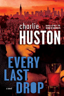 Every last drop : a novel /