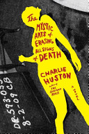 The mystic arts of erasing all signs of death : a novel /