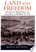 Land and freedom : rural society, popular protest, and party politics in antebellum New York /