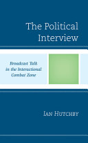 The political interview : broadcast talk in the interactional combat zone /