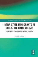 Intra-state immigrants as sub-state nationalists : lived experiences in the Basque country /