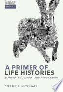 A Primer of Life Histories : Ecology, Evolution, and Application /