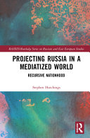 Projecting Russia in a mediatized world : recursive nationhood /