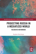 Projecting Russia in a mediatized world : recursive nationhood /