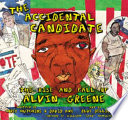The accidental candidate : the rise and fall of Alvin Greene /