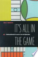 It's all in the game : a nonfoundationalist account of law and adjudication /