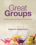 Great groups : creating and leading effective groups /