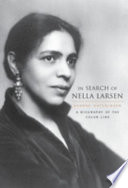 In search of Nella Larsen : a biography of the color line /