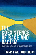The coexistence of race and racism : can they become extinct together? /