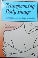 Transforming body image : learning to love the body you have /