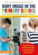 Body image in the primary school : a self esteem approach to building body confidence /