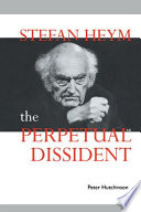 Stefan Heym : the perpetual dissident /