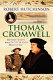 Thomas Cromwell : the rise and fall of Henry VIII's most notorious minister /