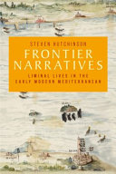 Frontier narratives : liminal lives in the early modern Mediterranean /