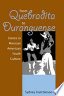 From quebradita to duranguense : dance in Mexican American youth culture /