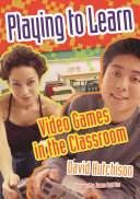 Playing to learn : video games in the classroom /