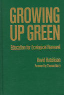 Growing up green : education for ecological renewal /