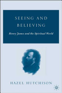 Seeing and believing : Henry James and the spiritual world /