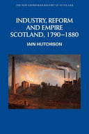 Industry, reform and empire : Scotland, 1790-1880 /