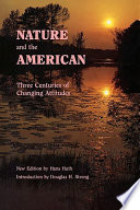 Nature and the American : three centuries of changing attitudes /