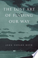 The lost art of finding our way /