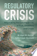 Regulatory crisis : negotiating the consequences of risk, disasters and crises /