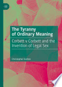 The Tyranny of Ordinary Meaning : Corbett v Corbett and the Invention of Legal Sex /