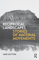Reciprocal landscapes : stories of material movements /