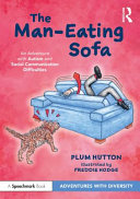 The man-eating sofa : an adventure with autism and social communication difficulties /