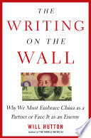 The writing on the wall : why we must embrace China as a partner or face it as an enemy /